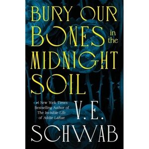 Bury Our Bones in the Midnight Soil Book‎ by V.E. Schwab
